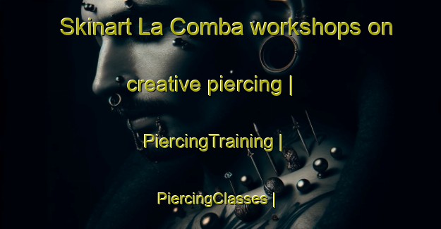 Skinart La Comba workshops on creative piercing | PiercingTraining | PiercingClasses | SkinartTraining-Colombia